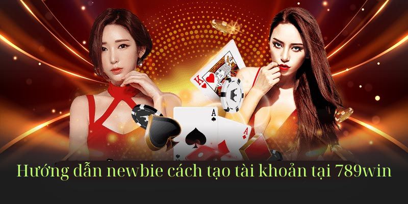 Hướng dẫn newbie cách tạo tài khoản tại 789win